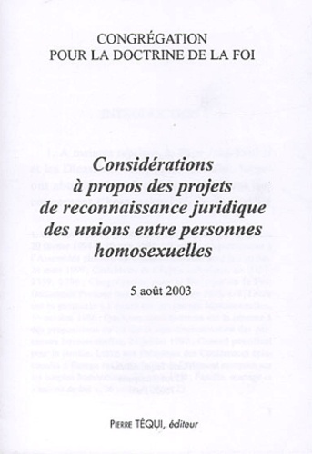  Congrégation Doctrine de Foi - Considérations à propos des projets de reconnaissance juridique des unions entre personnes homosexuelles 5 août 2003.
