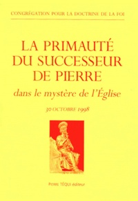  Congrégation Doctrine de Foi - La Primaute Du Successeur De Pierre. Dans Le Mystere De L'Eglise, 30 Octobre 1998.