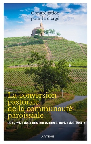  Congrégation pour le Clergé et François Dedieu - La conversion pastorale de la communauté paroissiale - au service de la mission évangélisatrice de l'Eglise.