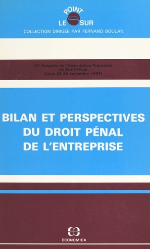 Bilan et perspectives du droit pénal de l'entreprise. IXe Congrès de l'Association française de droit pénal, Lyon, 26-28 novembre 1987