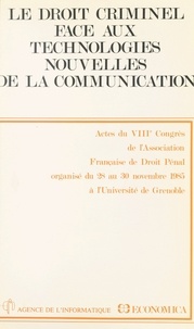  Congrès de l'Association franç - Le droit criminel face aux technologies nouvelles de la communication - Actes du VIIIe Congrès de l'Association française de droit pénal, organisé du 28 au 30 novembre 1985 à l'Université de Grenoble.
