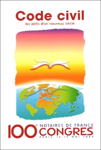  Congrès des notaires de France - Code civil : Les défis d'un nouveau siècle - 100e Congrès des notaires de France, 16-19 mai 2004, Paris.
