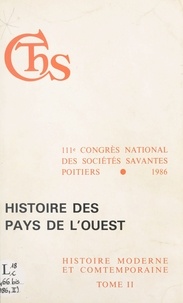  Congrès national des sociétés - Actes du 111e Congrès national des sociétés savantes (2) : Histoire des pays de l'Ouest - Poitiers, 1986.