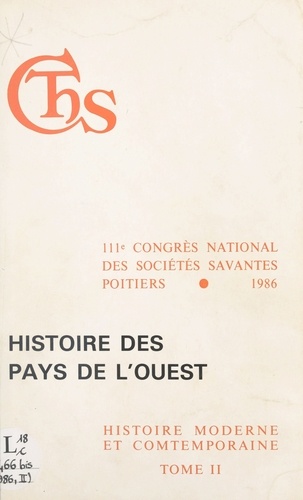 Actes du 111e Congrès national des sociétés savantes (2) : Histoire des pays de l'Ouest. Poitiers, 1986
