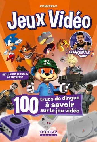  Conkerax - Jeux vidéos - 100 trucs de dingue à savoir sur le jeu vidéo - Inclus une planche de stickers !.