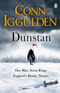 Conn Iggulden - Dunstan - One Man. Seven Kings. England's Bloody Throne..