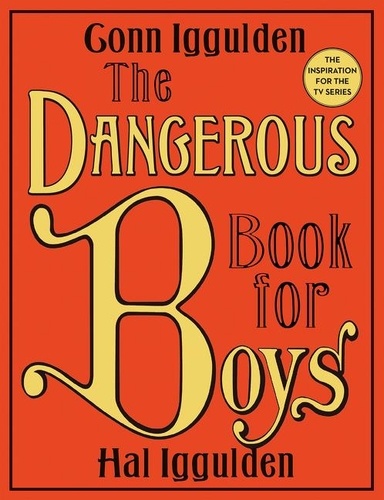 Conn Iggulden et Hal Iggulden - The Dangerous Book for Boys.