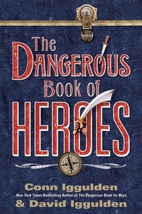 Conn Iggulden et David Iggulden - The Dangerous Book of Heroes.