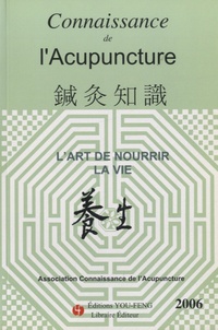  Connaissance de l'Acupuncture - Connaissance de l'Acupuncture 2006 : L'art de nourrir la vie.