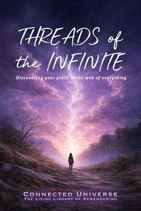 Threads of the Infinite: Discovering Your Place in the Web of Everything