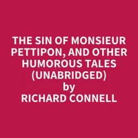 The Sin of Monsieur Pettipon, and other humorous tales (UNABRIDGED)