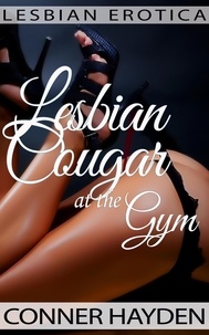  Conner Hayden - Lesbian Erotica - Lesbian Cougar at the Gym.
