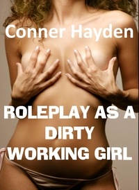 Conner Hayden - Roleplay as a Dirty Working Girl.