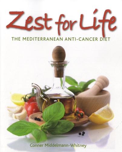 Conner Middelmann-Whitney - Zest for Life: The Mediterranean Anti-Cancer Diet.