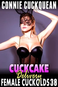 Cuckcake Delivery : Female Cuckolds 38 (FFM Cuckquean Threesome BDSM Clean Up Breeding Erotica)