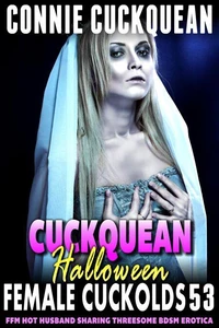 Cuckquean Halloween : Female Cuckolds 53 (FFM Hot Husband Sharing Threesome BDSM Erotica)