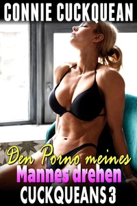 Den Porno meines Mannes drehen: Cuckqueans 3
