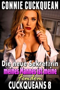 Die neue Sekretärin meines Mannes ist meine Femdom: Cuckqueans 8