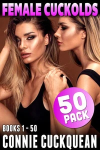 Female Cuckolds 50-Pack : Books 1 - 50 (FFM Threesome BDSM Anal Sex Breeding Erotica Collection)