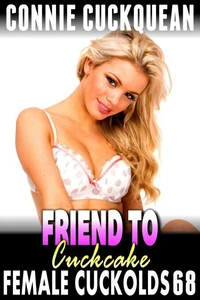 Friend To Cuckcake: Female Cuckolds 68