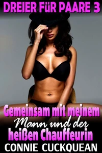 Gemeinsam mit meinem Mann und der heißen Chauffeurin : Paar-Dreier 3