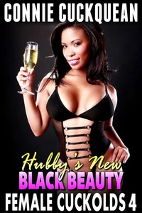 Hubby’s New Black Beauty  : Female Cuckolds 4 (Cuckquean Erotica Threesome Erotica Interracial Erotica)