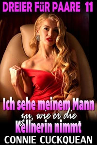 Ich sehe meinem Mann zu, wie er die Kellnerin nimmt : Dreier für Paare 11