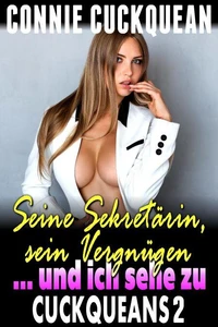 Seine Sekretärin, sein Vergnügen … und ich sehe zu: Cuckqueans 2