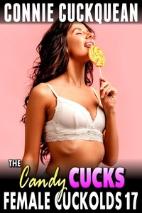  Connie Cuckquean - The Candy Cucks : Female Cuckolds 17 (Cuckquean Erotica Threesome BDSM Erotica Anal Sex Lesbian Erotica) - Female Cuckolds, #17.