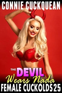 The Devil Wears Nada : Female Cuckolds 25 (Cuckquean BDSM Lesbian Anal Sex Threesome Erotica)