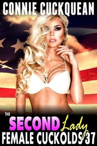 The Second Lady : Female Cuckolds 37 (FFM Threesome Cuckquean BDSM Breeding Clean Up Erotica)