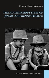 Connie Glass-Enczmann - The Adventurous Lives of Jimmy and Kenny Pebbles - AUNT EDIE'S MAGIC POT.
