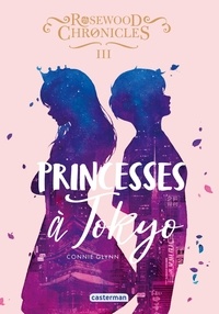 Connie Glynn - Rosewood Chronicles Tome 3 : Princesses à Tokyo.