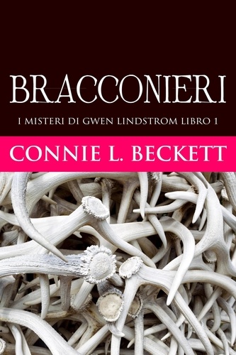  Connie L. Beckett - Bracconieri - I misteri di Gwen Lindstrom, #1.