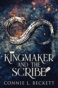  Connie L. Beckett - Kingmaker And The Scribe.