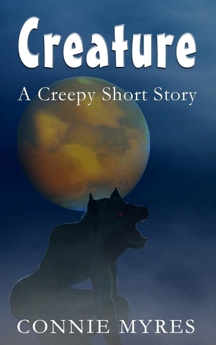  Connie Myres - Creature: A Creepy Short Story - Spooky Shorts, #3.