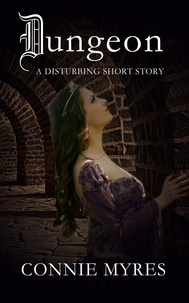  Connie Myres - Dungeon: A Disturbing Short Story - Spooky Shorts, #4.