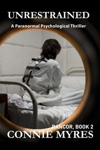  Connie Myres - Unrestrained: A Paranormal Psychological Thriller - Rancor, #2.