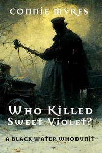  Connie Myres - Who Killed Sweet Violet? - A Black Water Whodunit, #1.