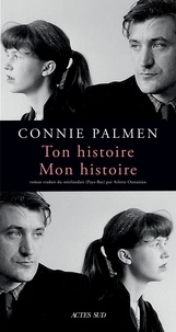 Connie Palmen - Ton histoire. Mon histoire.