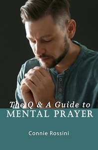  Connie Rossini - The Q &amp; A Guide to Mental Prayer.