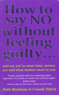 Connie V Hatch Hatch et Patti Breitman - How To Say No Without Feeling Guilty ... - and say yes! to more time, money, joy and what matters most to you.