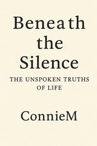 Beneath the Silence: The Unspoken Truths of Life