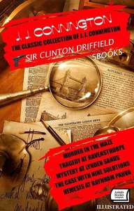 The Classic Collection of J. J. Connington. Sir Clinton Driffield (5 Books). Illustrated