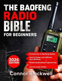 The Baofeng Radio Bible 2026: The Comprehensive and Easy-to-Follow Guerrilla's Guide to Master the Device