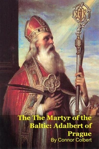 The The Martyr of the Baltic: Adalbert of Prague