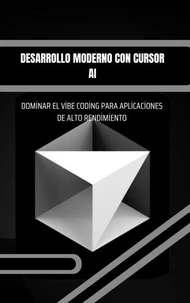 Desarrollo moderno con Cursor AI: Dominar el Vibe Coding para aplicaciones de alto rendimiento