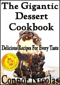  Connor Nicolas - The Gigantic Dessert Cookbook: Delicious Recipes For Every Taste - The Home Cook Collection, #6.