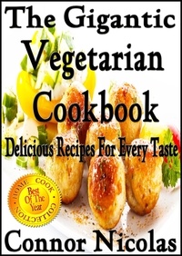  Connor Nicolas - The Gigantic Vegetarian Cookbook: Delicious Recipes For Every Taste - The Home Cook Collection, #4.
