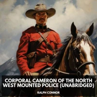Corporal Cameron of the North West Mounted Police (Unabridged)